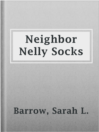 Cover image for Neighbor Nelly Socks